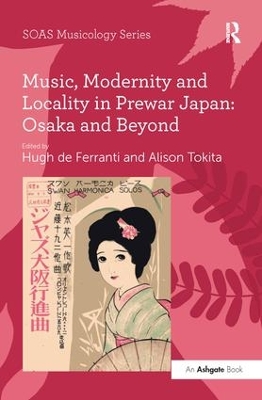 Music, Modernity and Locality in Prewar Japan: Osaka and Beyond by Alison Tokita