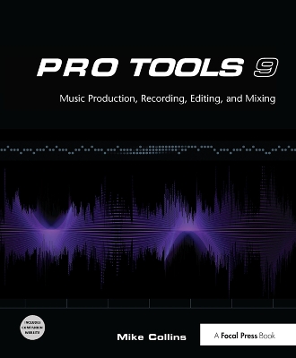 Pro Tools 9: Music Production, Recording, Editing, and Mixing book