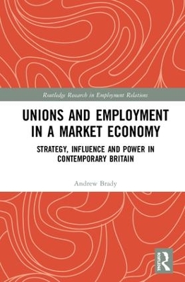 Unions and Employment in a Market Economy: Strategy, Influence and Power in Contemporary Britain book