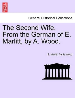 The Second Wife. from the German of E. Marlitt, by A. Wood. book