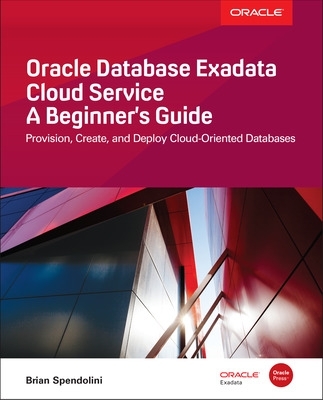 Oracle Database Exadata Cloud Service: A Beginner's Guide book