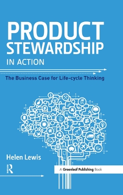 Product Stewardship in Action: The Business Case for Life-cycle Thinking by Helen Lewis