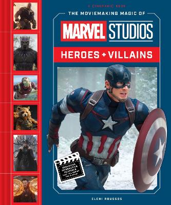 The Moviemaking Magic of Marvel Studios: Heroes & Villains by Eleni Roussos