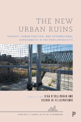 The New Urban Ruins: Vacancy, Urban Politics and International Experiments in the Post-Crisis City book