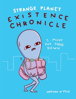 Strange Planet: Existence Chronicle - Now on Apple TV+ by Nathan W Pyle