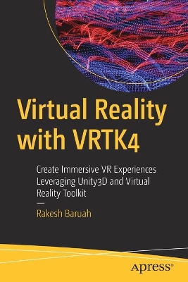 Virtual Reality with VRTK4: Create Immersive VR Experiences Leveraging Unity3D and Virtual Reality Toolkit book