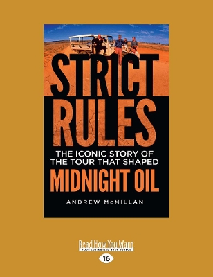 Strict Rules: The iconic story of the tour that shaped Midnight Oil by Andrew McMillan