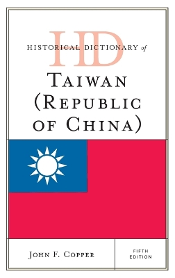 Historical Dictionary of Taiwan (Republic of China) by John F. Copper