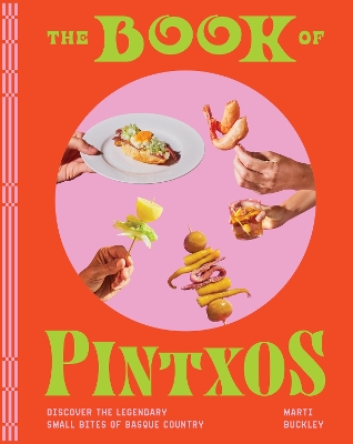 The Book of Pintxos: Discover the Legendary Small Bites of Basque Country book
