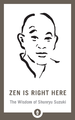 Zen Is Right Here: The Wisdom of Shunryu Suzuki book