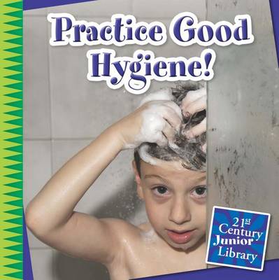 Practice Good Hygiene! by Katie Marsico