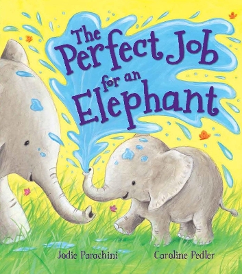 Storytime: the Perfect Job for an Elephant by Jodie Parachini