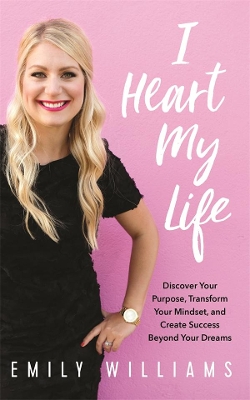 I Heart My Life: How to Create a Limitless Mindset and Success Beyond Your Dreams book