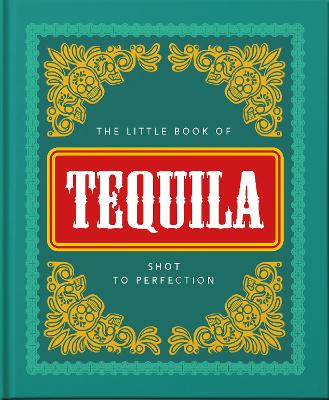The Little Book of Tequila: Slammed to Perfection by Orange Hippo!
