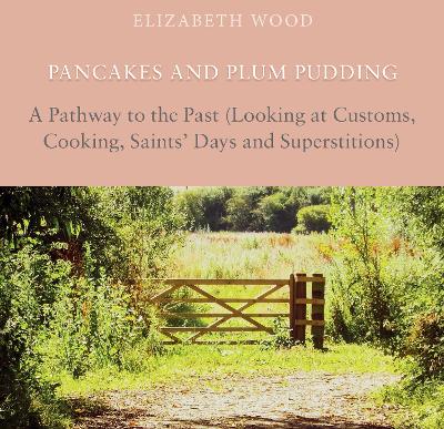 Pancakes and Plum Pudding: A Pathway to the Past (Looking at Customs, Cooking, Saints Days and Superstitions) book