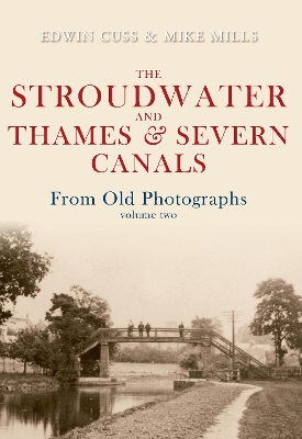 Stroudwater and Thames and Severn Canals From Old Photographs Volume 2 book