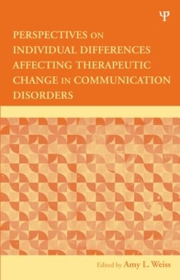 Perspectives on Individual Differences Affecting Therapeutic Change in Communication Disorders by Amy L. Weiss