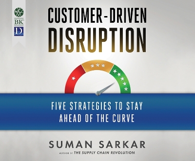 Customer-Driven Disruption: Five Strategies to Stay Ahead of the Curve book