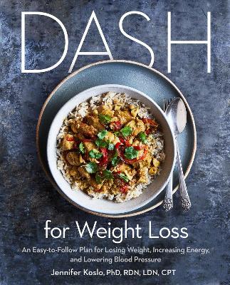 DASH for Weight Loss: An Easy-to-Follow Plan for Losing Weight, Increasing Energy, and Lowering Blood Pressure book