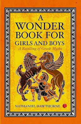 A Wonder Book for Girls and Boys: A Retelling of Greek Myths by Nathaniel Hawthorne