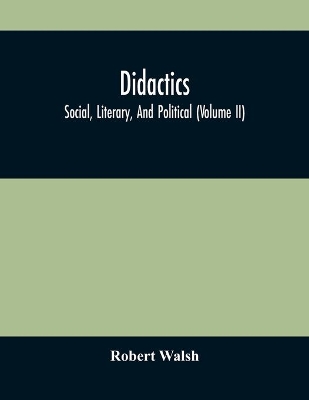 Didactics: Social, Literary, And Political (Volume Ii) book