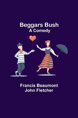 Beggars Bush: A Comedy book