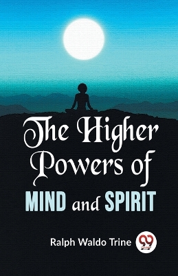 The Higher Powers of Mind and Spirit book