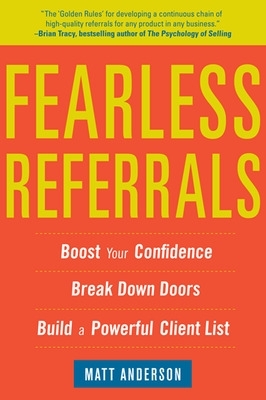 Fearless Referrals: Boost Your Confidence, Break Down Doors, and Build a Powerful Client List book