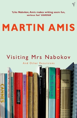 Visiting Mrs Nabokov And Other Excursions by Martin Amis
