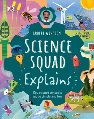 Robert Winston Science Squad Explains: Key science concepts made simple and fun by Robert Winston