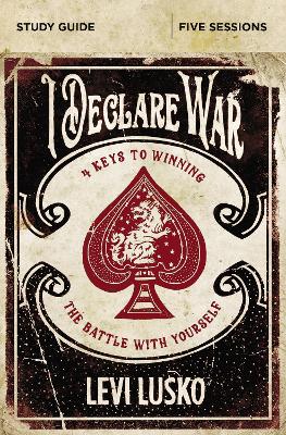 I Declare War Bible Study Guide: Four Keys to Winning the Battle with Yourself book