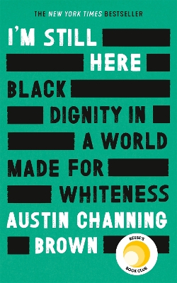 I'm Still Here: Black Dignity in a World Made for Whiteness: A bestselling Reese's Book Club pick by 'a leading voice on racial justice' LAYLA SAAD, author of ME AND WHITE SUPREMACY by Austin Channing Brown