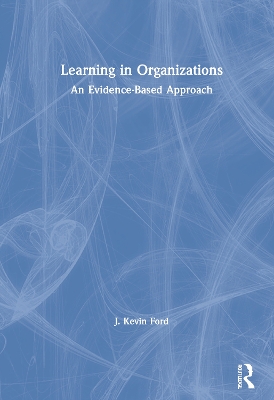 Learning in Organizations: An Evidence-Based Approach by J. Kevin Ford