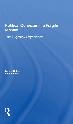 Political Cohesion In A Fragile Mosaic: The Yugoslav Experience by Lenard J Cohen