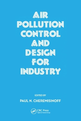 Air Pollution Control and Design for Industry by PaulN. Cheremisinoff