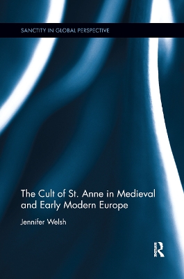 The Cult of St. Anne in Medieval and Early Modern Europe book