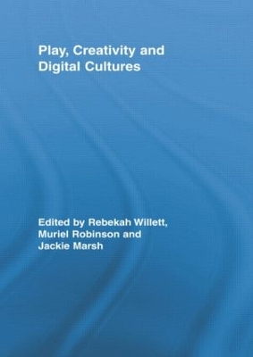Play, Creativity and Digital Cultures by Rebekah Willett