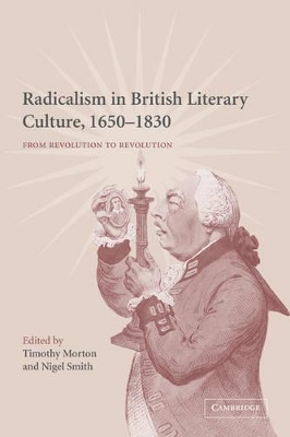 Radicalism in British Literary Culture, 1650-1830 by Timothy Morton