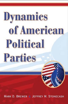 Dynamics of American Political Parties by Mark D. Brewer