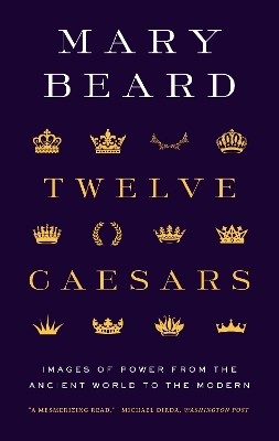 Twelve Caesars: Images of Power from the Ancient World to the Modern book