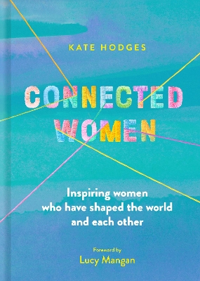 Connected Women: Inspiring women who have shaped the world and each other book