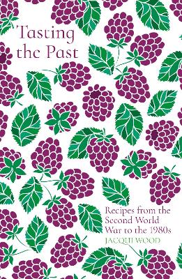 Tasting the Past: Recipes from the Second World War to the 1980s book