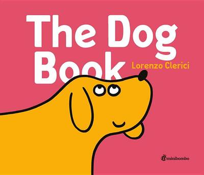 The The Dog Book: A minibombo Book by Lorenzo Clerici