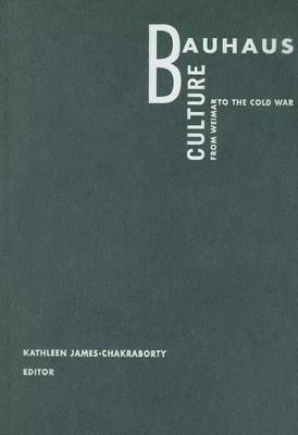 Bauhaus Culture by Kathleen James-Chakraborty