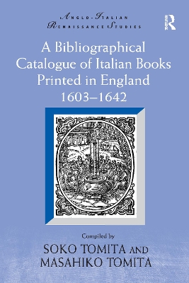 A A Bibliographical Catalogue of Italian Books Printed in England 1603–1642 by Soko Tomita