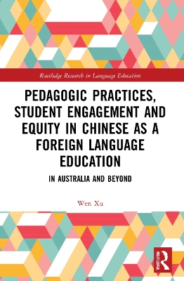 Pedagogic Practices, Student Engagement and Equity in Chinese as a Foreign Language Education: In Australia and Beyond by Wen Xu