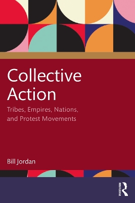 Collective Action: Tribes, Empires, Nations, and Protest Movements by Bill Jordan