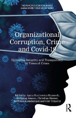 Organizational Corruption, Crime and Covid-19: Upholding Integrity and Transparency in Times of Crises by Agata Stachowicz-Stanusch