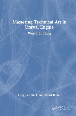 Mastering Technical Art in Unreal Engine: World Building by Greg Penninck