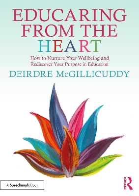 Educaring from the Heart: How to Nurture Your Wellbeing and Re-discover Your Purpose in Education book
